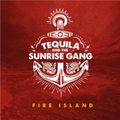 Fire Island - Tequila & The Sunrise Gang