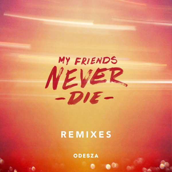 My Friends Never Die (Remixes) - EP - ODESZA