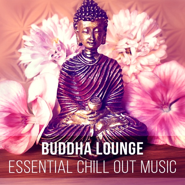 Buddha Lounge - Essential Chill Out Music for Deep Zen Meditation & Wellbeing