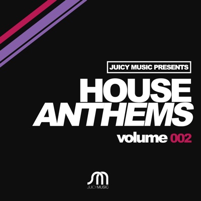 Juicy Music Presents House Anthems 002