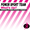 What's Up (128 BPM) - Power Sport Team