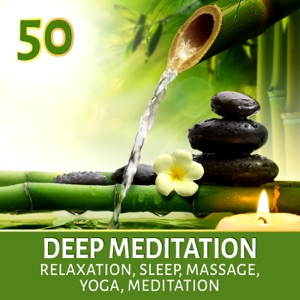 Deep Meditation 50: Relaxation & Sleep, Yoga, Meditation, Massage