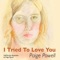 I Tried to Love You - Paige Powell lyrics