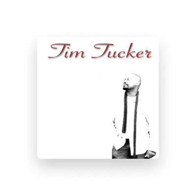 Listen to Tim Tucker, watch music videos, read bio, see tour dates & more!