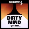 Stream & download Dirty Mind (feat. Sam Martin) [Remixes, Pt. 2] - EP