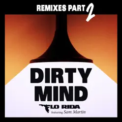 Dirty Mind (feat. Sam Martin) [Remixes, Pt. 2] - EP - Flo Rida