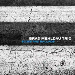 Blues and Ballads - Brad Mehldau Trio Blues and Ballads - Brad Mehldau Trio