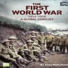 The First World War, 1914-1918: A Global Conflict (Unabridged)