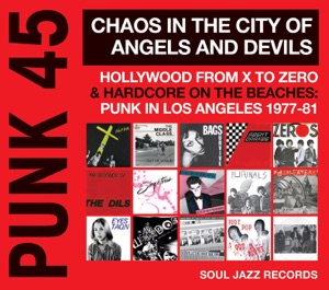 Soul Jazz Records Presents PUNK 45: Chaos in the City of Angels and Devils - Hollywood from X to Zero & Hardcore on the Beaches: Punk In Los Angeles 1977-81