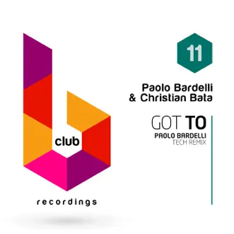 Got To (Paolo Bardelli Tech Remix) - Single by Paolo Bardelli & Christian Bata album reviews, ratings, credits