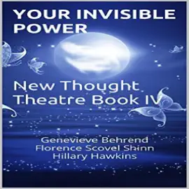 Your Invisible Power: New Thought Theatre Book IV (Unabridged)