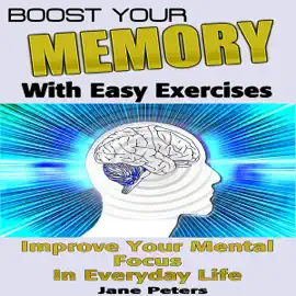 Boost Your Memory with Easy Exercises - Improve Your Mental Focus in Everyday Life (Unabridged)