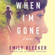 When I'm Gone: A Novel (Unabridged) - Emily Bleeker