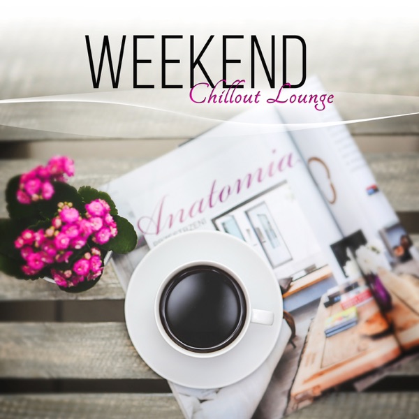 Weekend Chillout Lounge - Relaxing Instrumental Sessions, Bar Music Groove Cafe