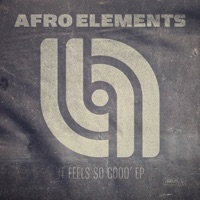 'It Feels So Good' EP - Afro Elements