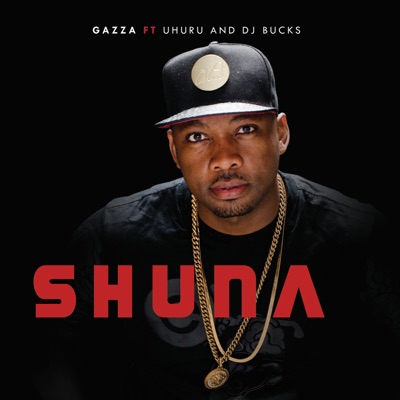 Gazza - Shuna (feat. Uhuru & DJ Bucks)