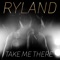 Take Me There (feat. Daisy Guttridge) - Ryland lyrics