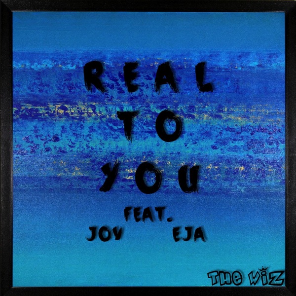 Real to You (feat. Jov & Eja) - Single - The Wiz