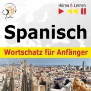 Spanisch Wortschatz für Anfänger - Hören & Lernen: Konversationen für Anfänger / je 1000 wichtige Wörter und Redewendungen im Alltag / im Berufsleben - Dorota Guzik