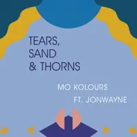 Tears, Sand & Thorns (feat. Jonwayne) — Mo Kolours