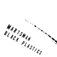 Black Plastics - Martsman