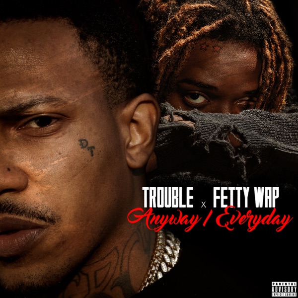 Anyway / Everyday (feat. Fetty Wap) - Single - Trouble