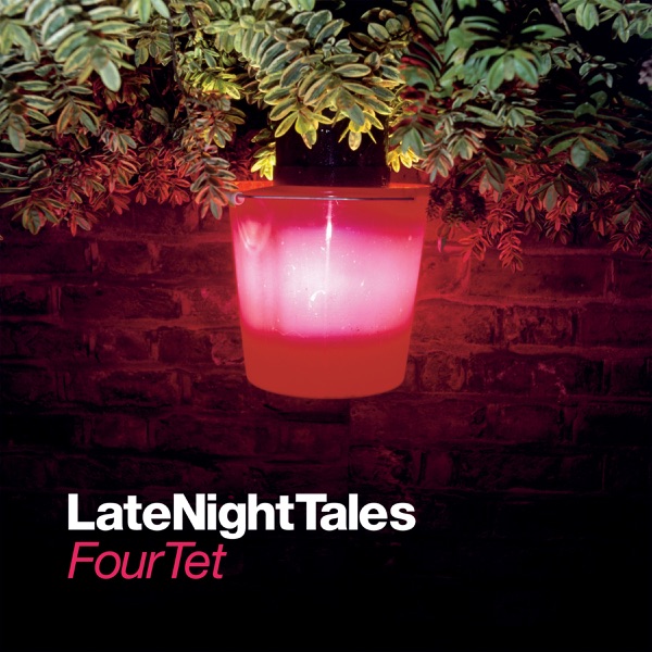 Late Night Tales: Four Tet - Four Tet