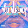 You Already (feat. Troy Ave) - Single