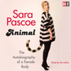 Animal: The Autobiography of a Female Body (Unabridged) - Sara Pascoe