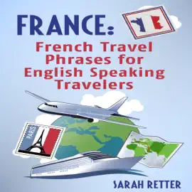 France: French Travel Phrases for English Speaking Travelers (Unabridged)