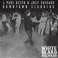 Downtown Clubbin - Single - J Paul Getto & Joey Chicago
