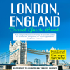 London, England - Travel Guide Book: A Comprehensive 5-Day Travel Guide (Unabridged) - Passport to European Travel Guides