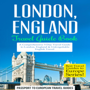 London, England - Travel Guide Book: A Comprehensive 5-Day Travel Guide (Unabridged)
