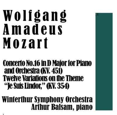 Wolfgang Amadeus Mozart: Concerto No.16 in D Major for Piano and Orchestra (KV. 451) / Twelve Variations on the Theme “Je Suis Lindor,” (KV. 354)