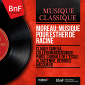 Moreau: Musique pour Esther de Racine (Mono Version) - Claudy Saneva, Collegium Musicum de Paris, Chorale de l'École alsacienne & Georges Hacquard