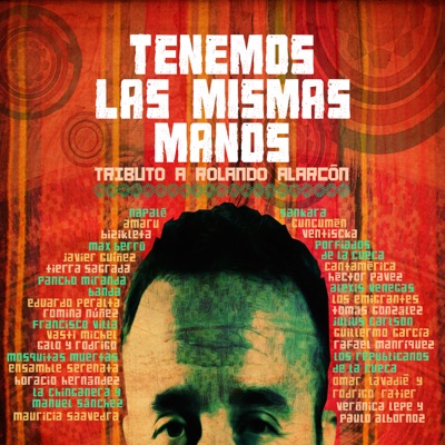 Tenemos las mismas manos: Tributo a Rolando Alarcón