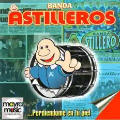 Perdiendome En Tu Piel - Banda Astilleros