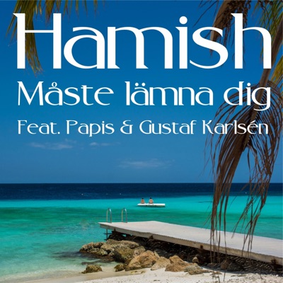 Måste lämna dig (feat. Papis & Gustaf Karlsén) - Single