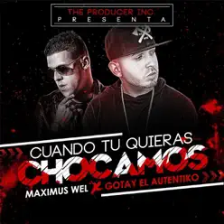 Cuando Tu Quieras Chocamos (feat. Gotay el Autentiko) - Single - Maximus Wel Cuando Tu Quieras Chocamos (feat. Gotay el Autentiko) - Single - Maximus Wel