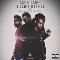 I Don't Mean It (feat. Omarion & Eric Bellinger) - Single - Maquambe