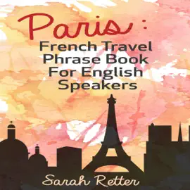 Paris: French Travel Phrase Book for English Speakers (Unabridged)