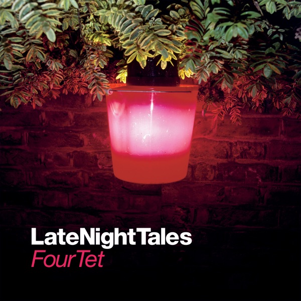 Late Night Tales: Four Tet - Four Tet