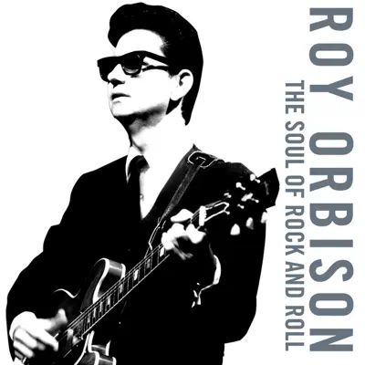 Listen to The Soul of Rock And Roll by Roy Orbison