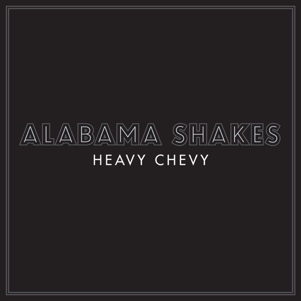 Heavy Chevy - Single - Album by Alabama Shakes - Apple Music