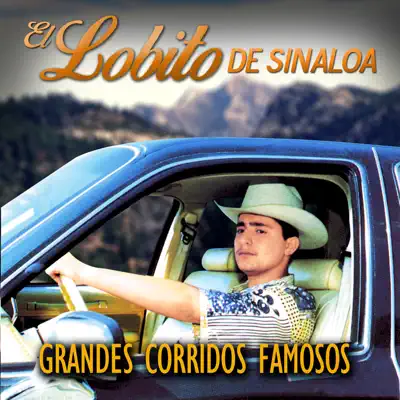 Grandes Corridos Famosos - El Lobito de Sinaloa Grandes Corridos Famosos - El Lobito de Sinaloa