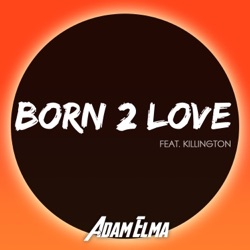 Adam Elma - Born 2 Love (feat. Killington)