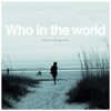 Who in the World - Single