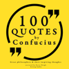 100 Quotes by Confucius: Great Philosophers and Their Inspiring Thoughts - Confucius