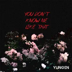 You Don't Know Me Like That - Single - Yungen You Don't Know Me Like That - Single - Yungen