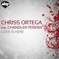 Love Is Here (Original Mix) [feat. Chandler Pereira] — Chriss Ortega